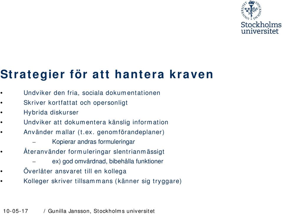 genomförandeplaner) Kopierar andras formuleringar Återanvänder formuleringar slentrianmässigt ex) god omvårdnad,