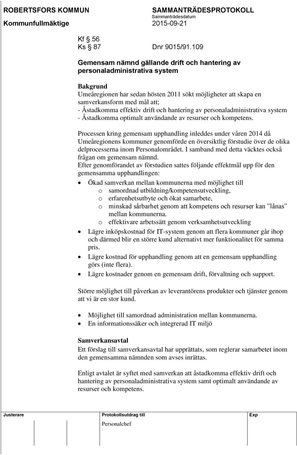 effektiv drift och hantering av personaladministrativa system - Åstadkomma optimalt användande av resurser och kompetens.