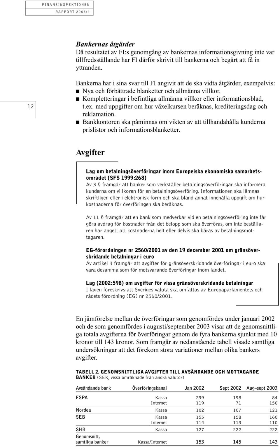 Kompletteringar i befintliga allmänna villkor eller informationsblad, t.ex. med uppgifter om hur växelkursen beräknas, krediteringsdag och reklamation.