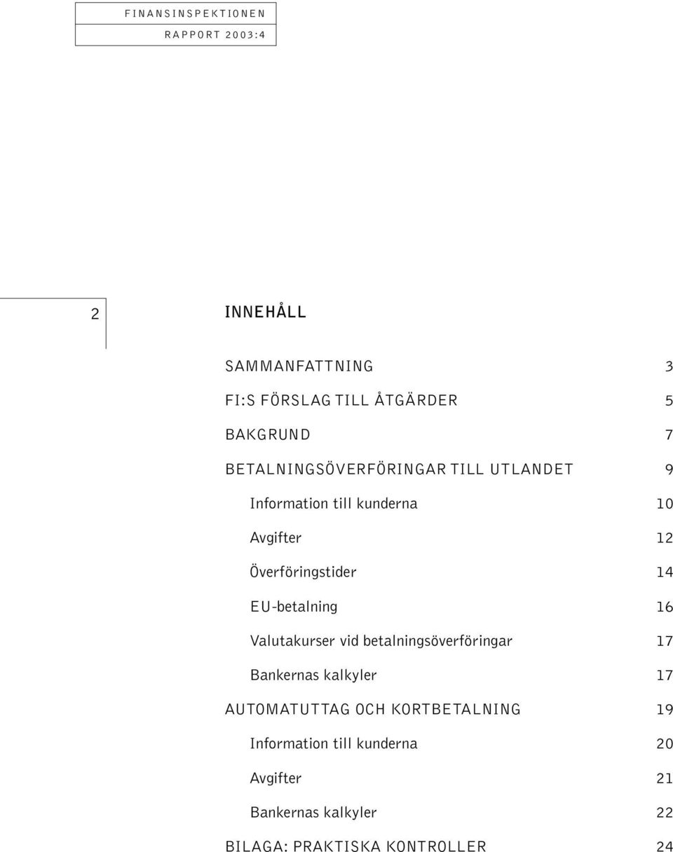 Valutakurser vid betalningsöverföringar 17 Bankernas kalkyler 17 AUTOMATUTTAG OCH