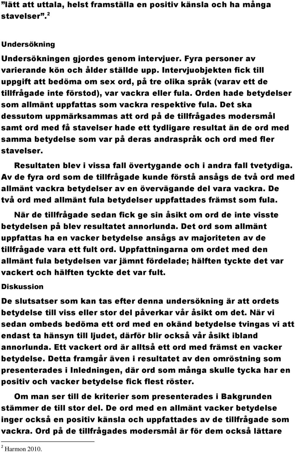 Orden hade betydelser som allmänt uppfattas som vackra respektive fula.