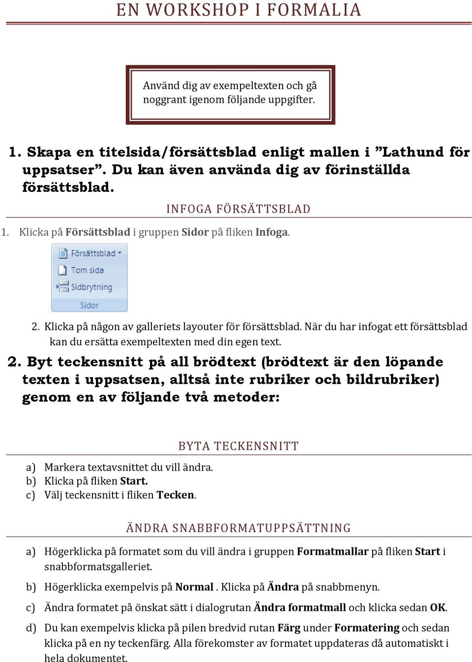 När du har infogat ett försättsblad kan du ersätta exempeltexten med din egen text. 2.