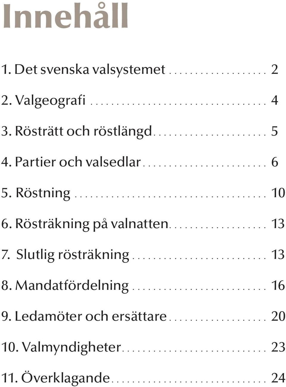 Rösträkning på valnatten... 13 7. Slutlig rösträkning... 13 8.