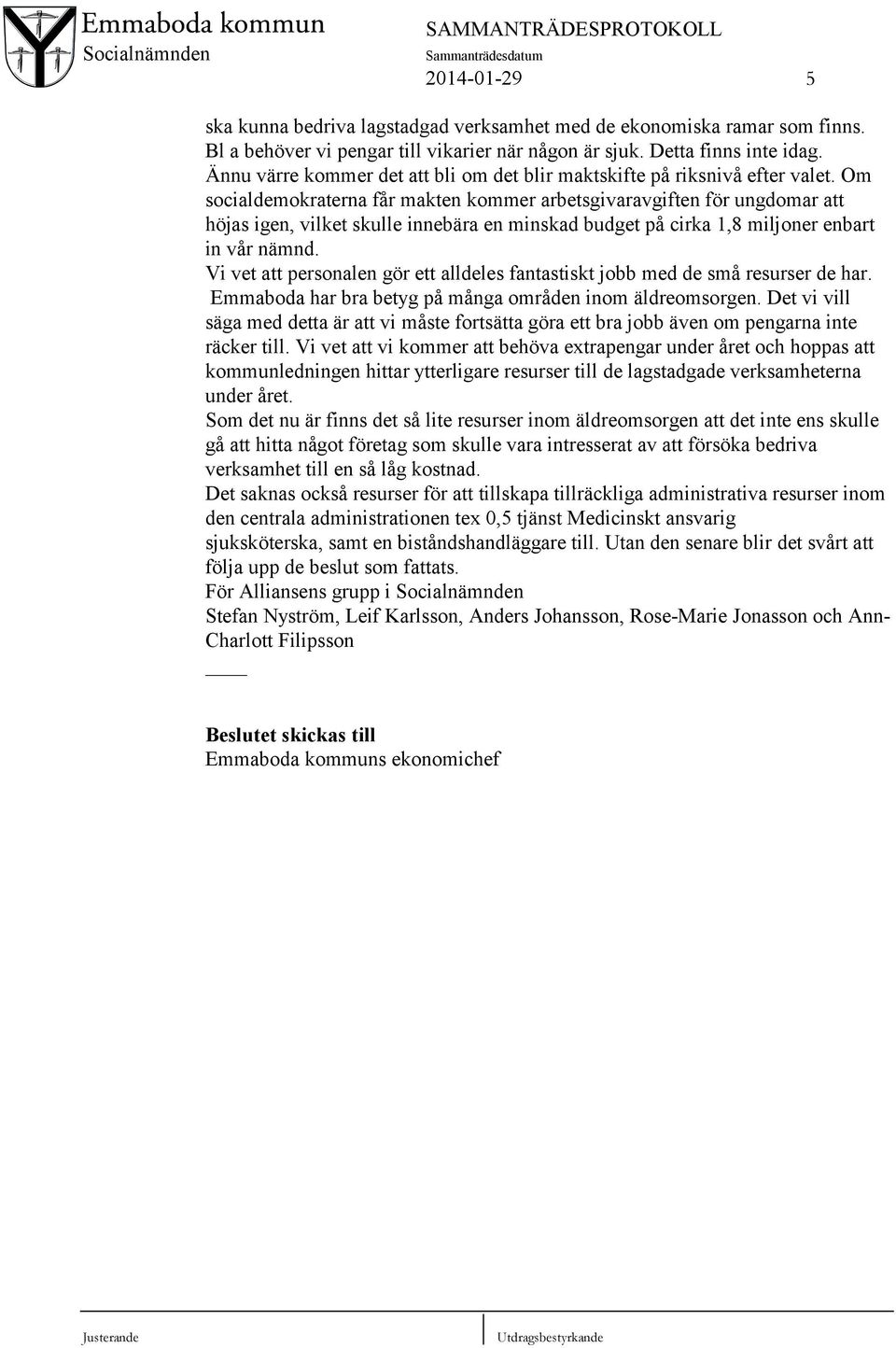 Om socialdemokraterna får makten kommer arbetsgivaravgiften för ungdomar att höjas igen, vilket skulle innebära en minskad budget på cirka 1,8 miljoner enbart in vår nämnd.