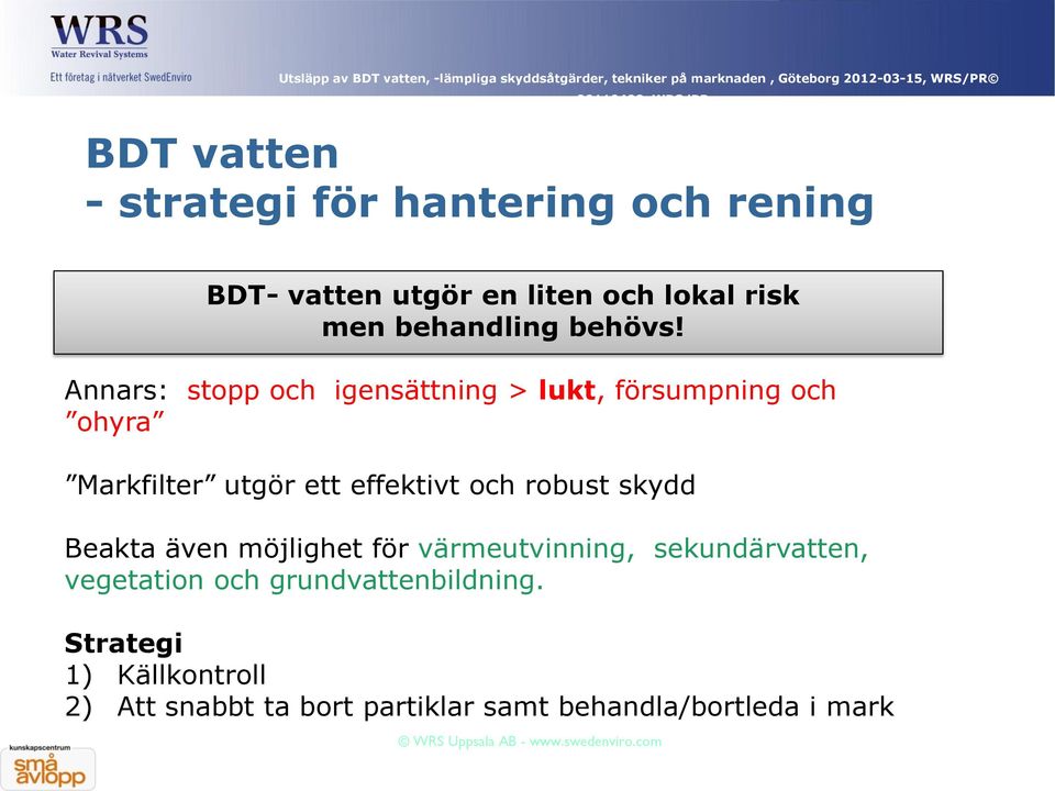 Annars: stopp och igensättning > lukt, försumpning och ohyra Markfilter utgör ett effektivt och robust skydd