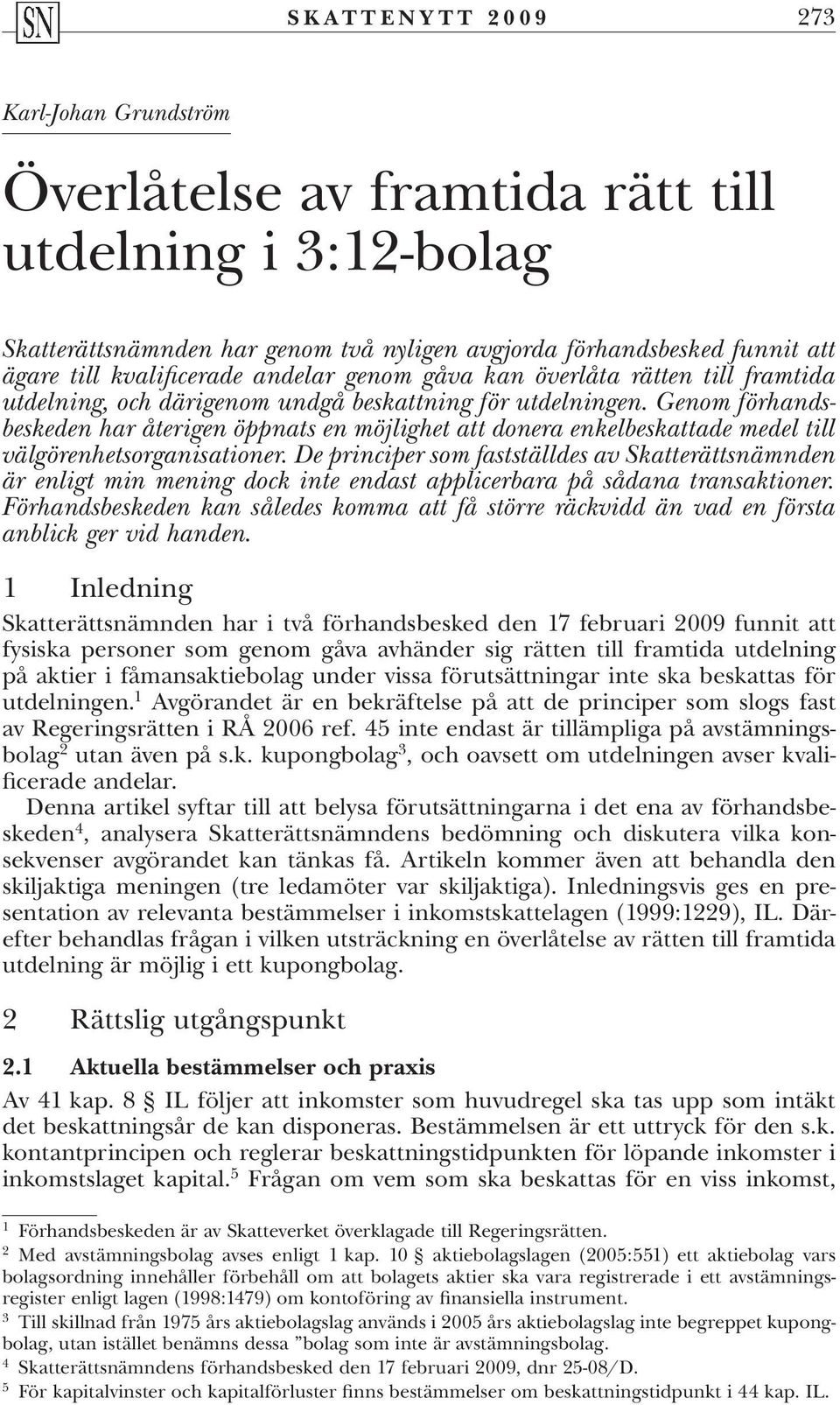 Genom förhandsbeskeden har återigen öppnats en möjlighet att donera enkelbeskattade medel till välgörenhetsorganisationer.