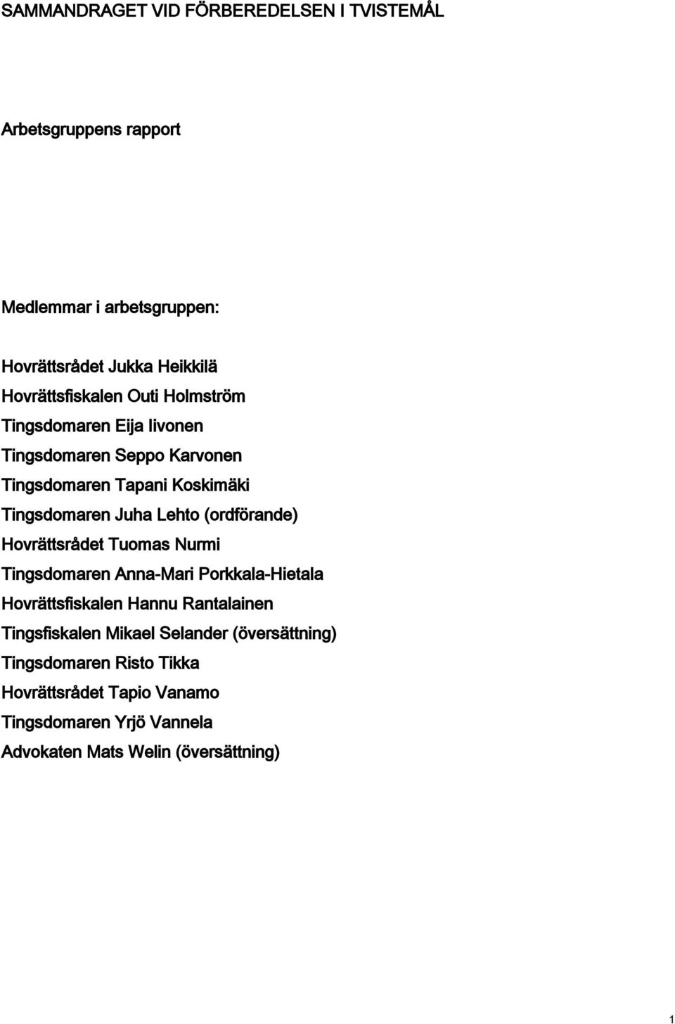 Lehto (ordförande) Hovrättsrådet Tuomas Nurmi Tingsdomaren Anna-Mari Porkkala-Hietala Hovrättsfiskalen Hannu Rantalainen Tingsfiskalen