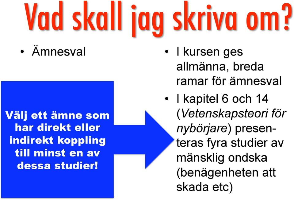 I kursen ges allmänna, breda ramar för ämnesval I kapitel 6 och 14