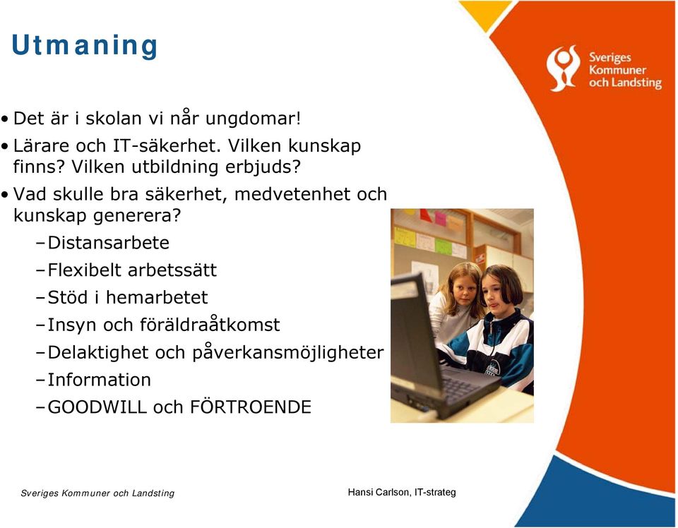 Vad skulle bra säkerhet, medvetenhet och kunskap generera?