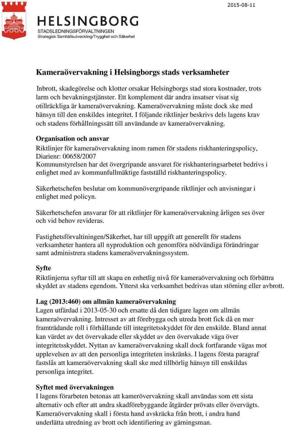 I följande riktlinjer beskrivs dels lagens krav och stadens förhållningssätt till användande av kameraövervakning.