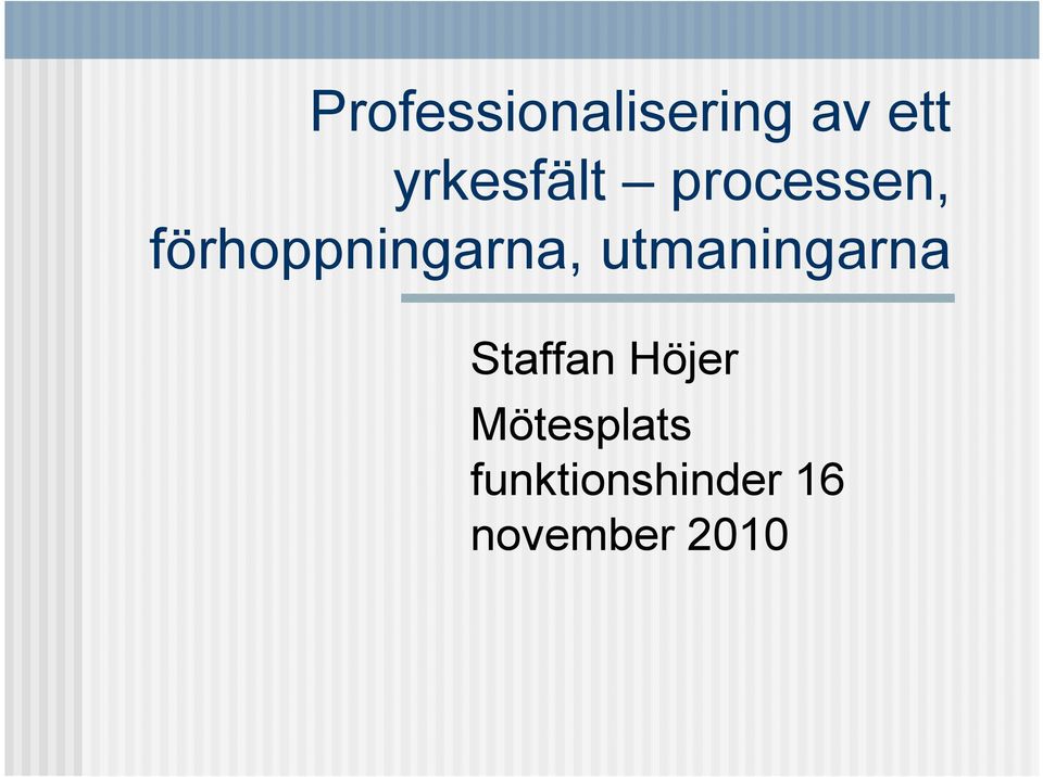 förhoppningarna, utmaningarna