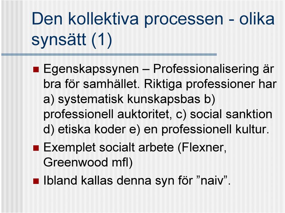 Riktiga professioner har a) systematisk kunskapsbas b) professionell auktoritet,