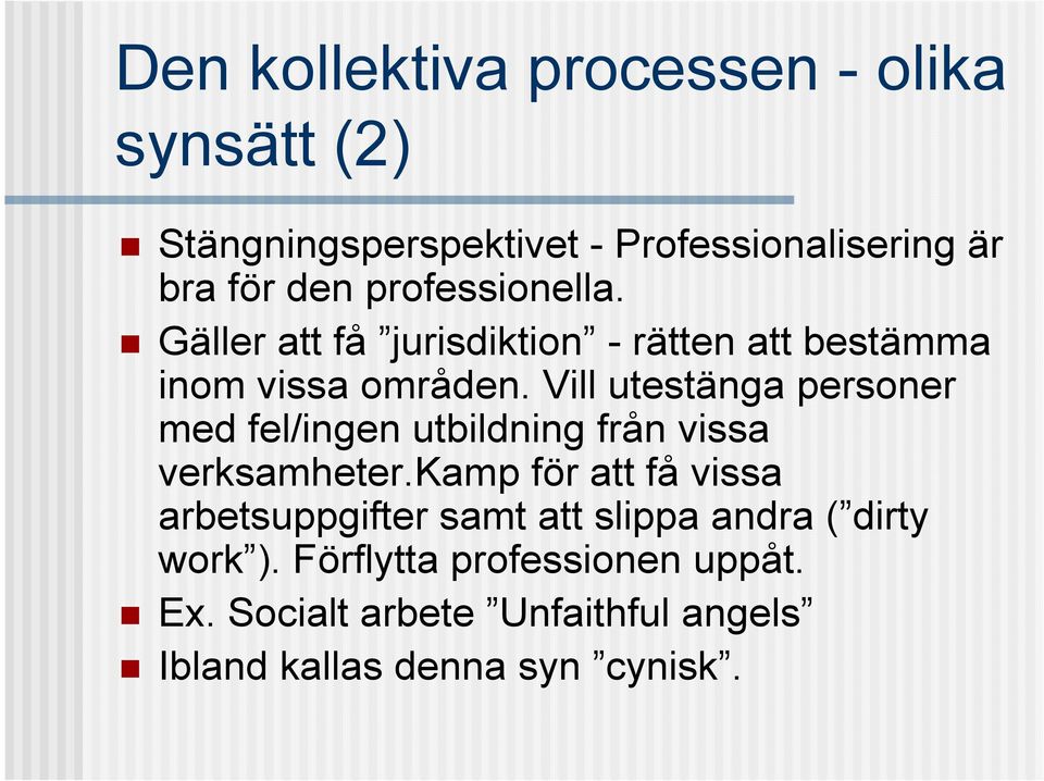Vill utestänga personer med fel/ingen utbildning från vissa verksamheter.