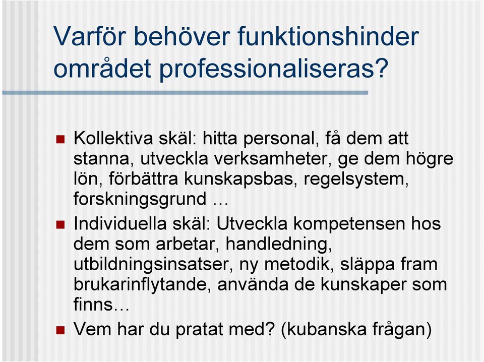 kunskapsbas, regelsystem, forskningsgrund Individuella skäl: Utveckla kompetensen hos dem som arbetar,