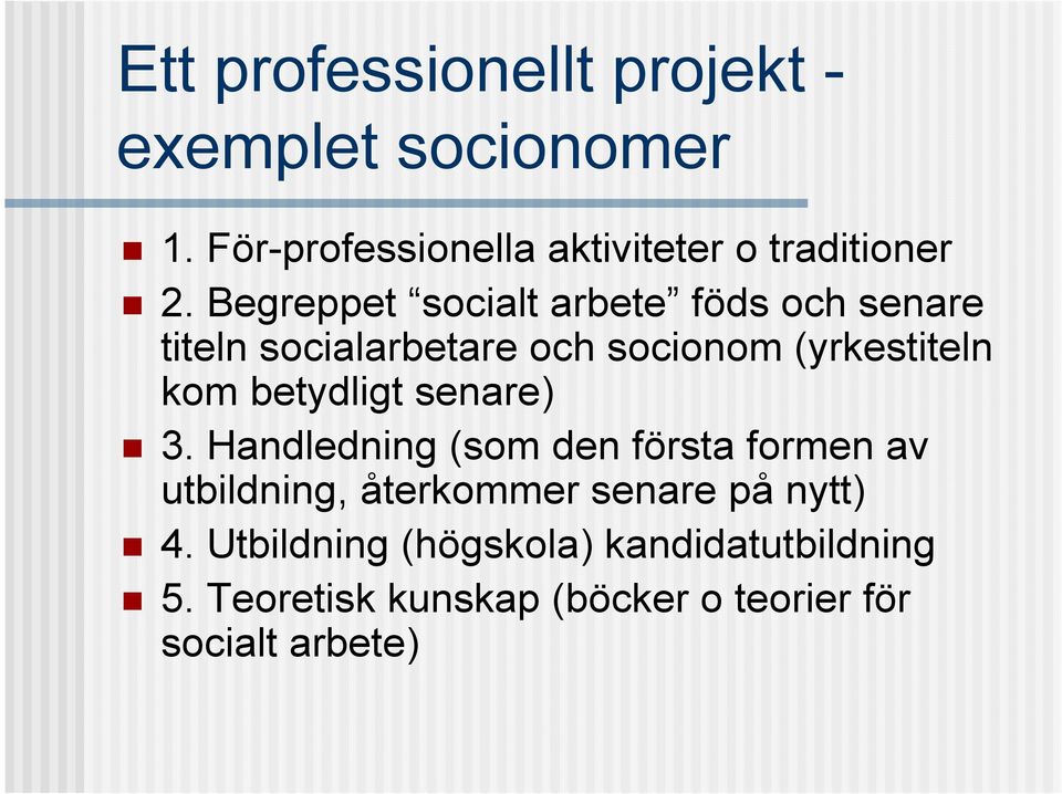 betydligt senare) 3.
