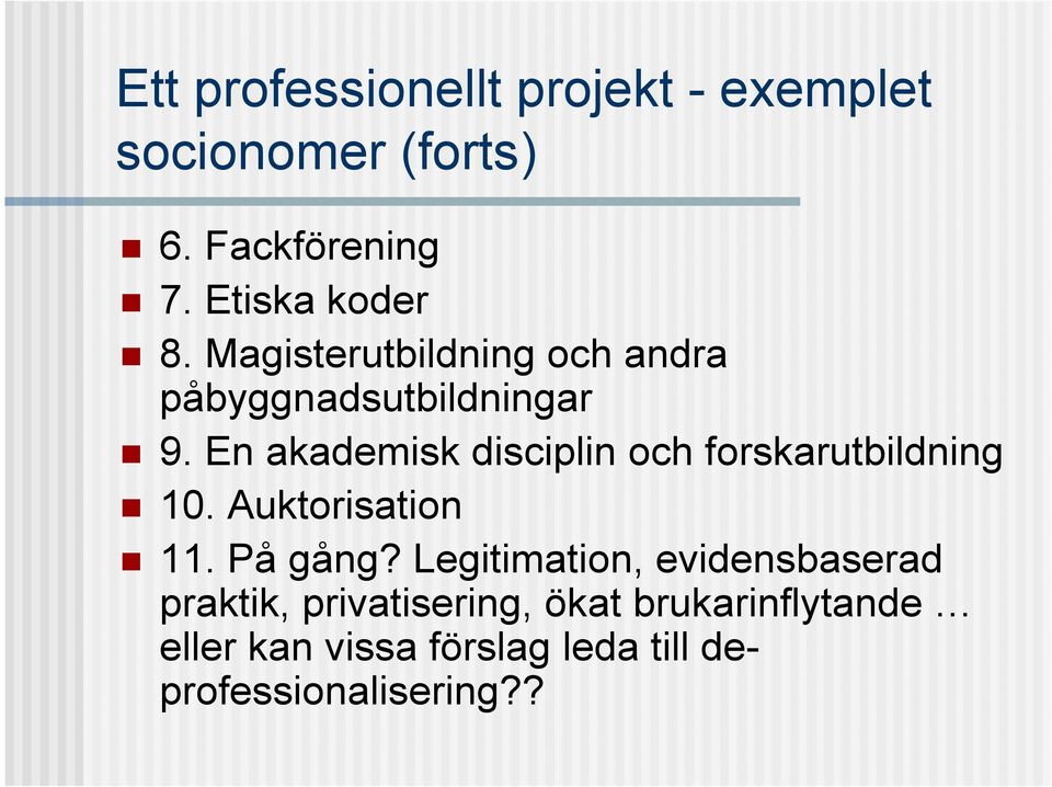 En akademisk disciplin och forskarutbildning 10. Auktorisation 11. På gång?