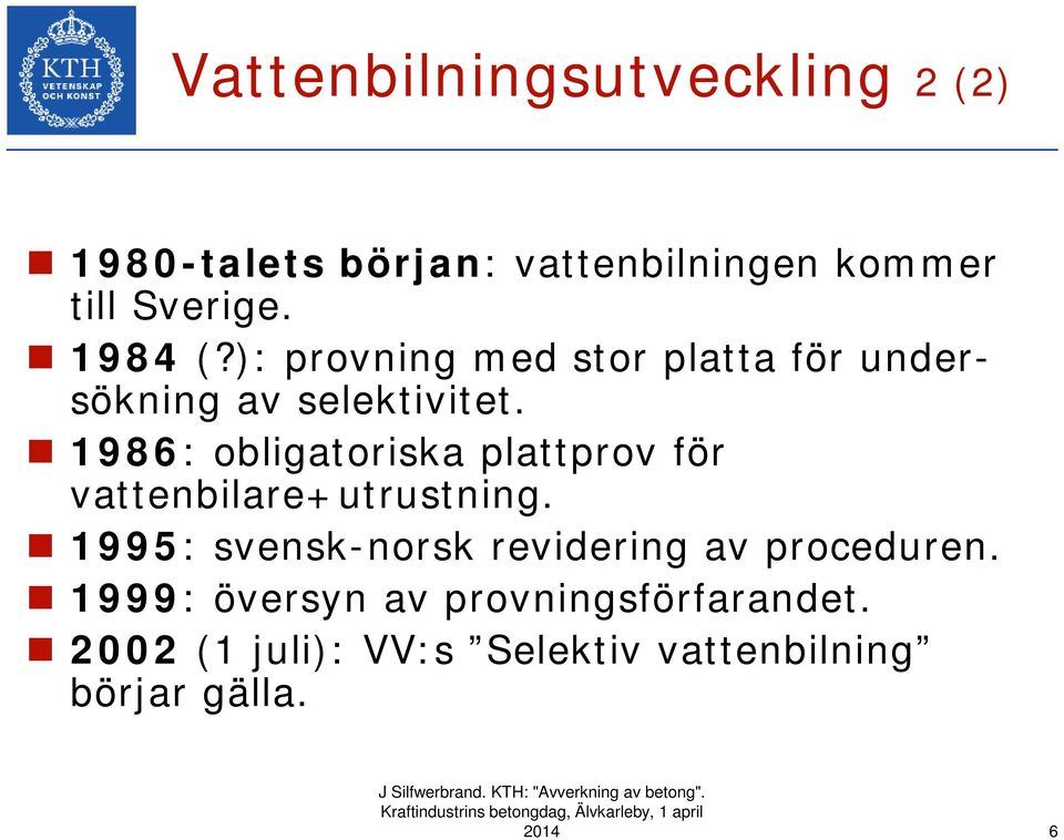 1986: obligatoriska plattprov för vattenbilare+utrustning.