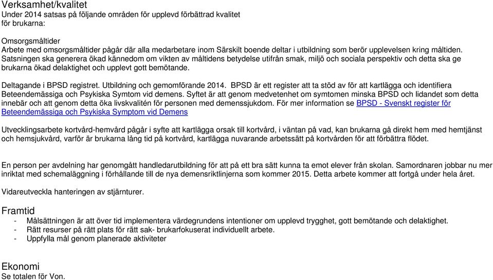 Satsningen ska generera ökad kännedom om vikten av måltidens betydelse utifrån smak, miljö och sociala perspektiv och detta ska ge brukarna ökad delaktighet och upplevt gott bemötande.