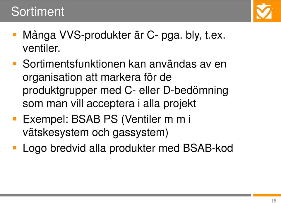 produktgrupper med C- eller D-bedömning som man vill acceptera i alla projekt