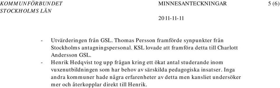 KSL lovade att framföra detta till Charlott Andersson GSL.