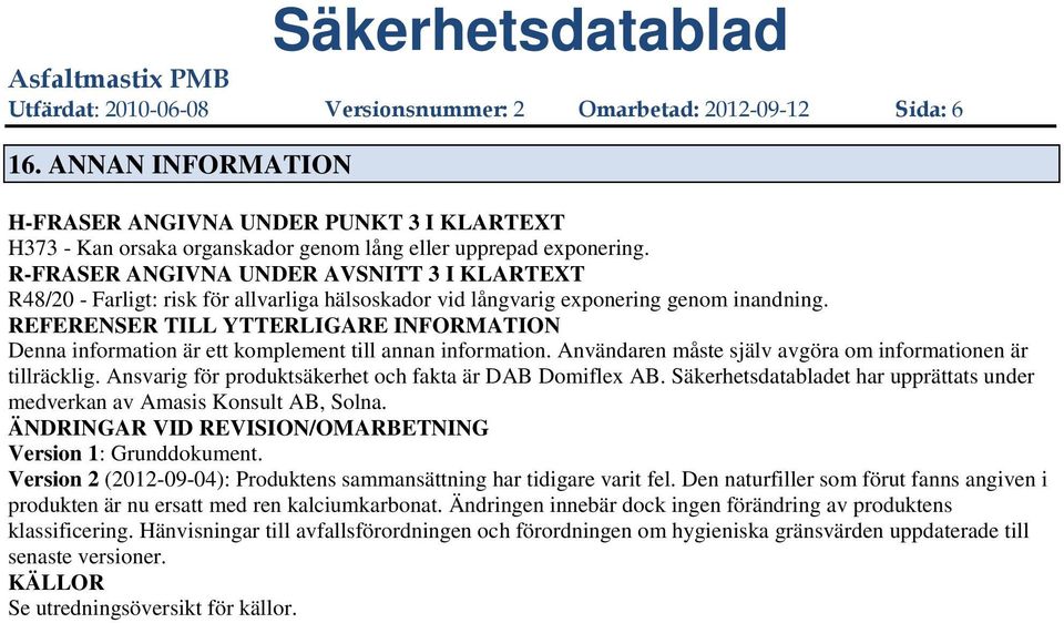 REFERENSER TILL YTTERLIGARE INFORMATION Denna information är ett komplement till annan information. Användaren måste själv avgöra om informationen är tillräcklig.