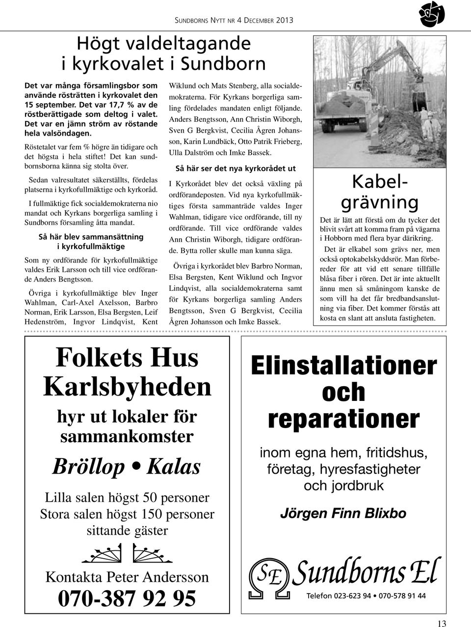Ls mer om dagbio: Ny mtesplats fr Rttviks unga ldre. har stttats att kommunen och pensionrsfreningarna, som vill skapa fler mtesplatser fr ldre. Uthus utanfr Sundborn brann ner gick inte att rdda. Succ fr dagbiosatsning och slopad kontanthantering - dt