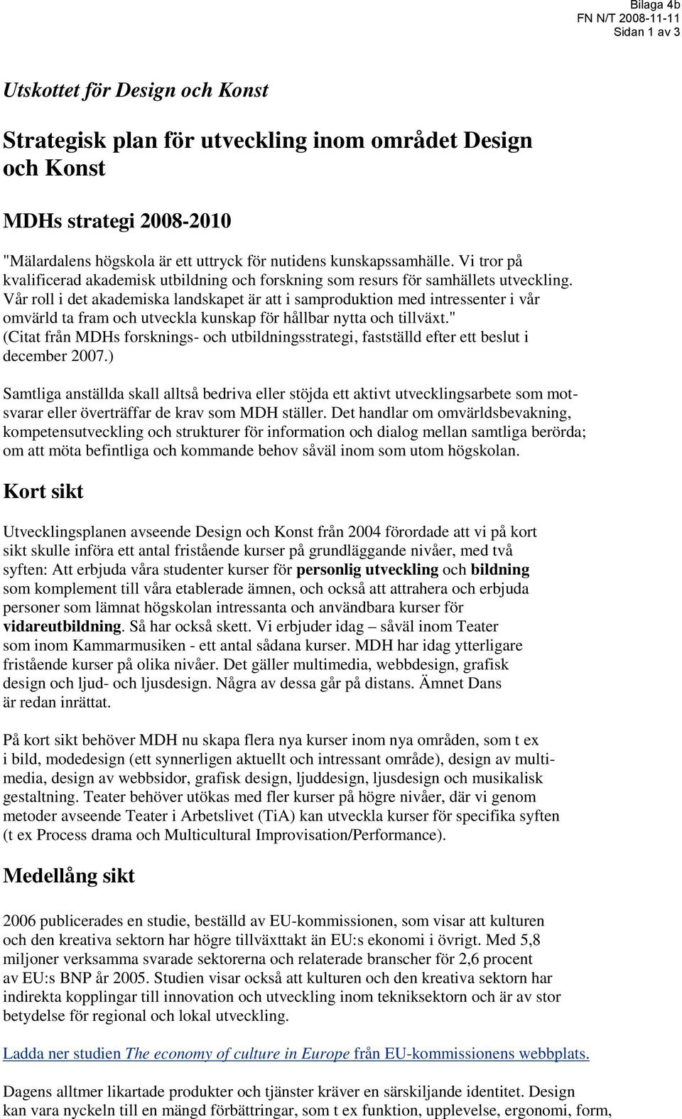 Vår roll i det akademiska landskapet är att i samproduktion med intressenter i vår omvärld ta fram och utveckla kunskap för hållbar nytta och tillväxt.