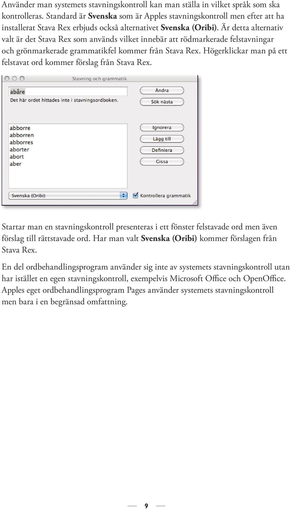 Är detta alternativ valt är det Stava Rex som används vilket innebär att rödmarkerade felstavningar och grönmarkerade grammatikfel kommer från Stava Rex.