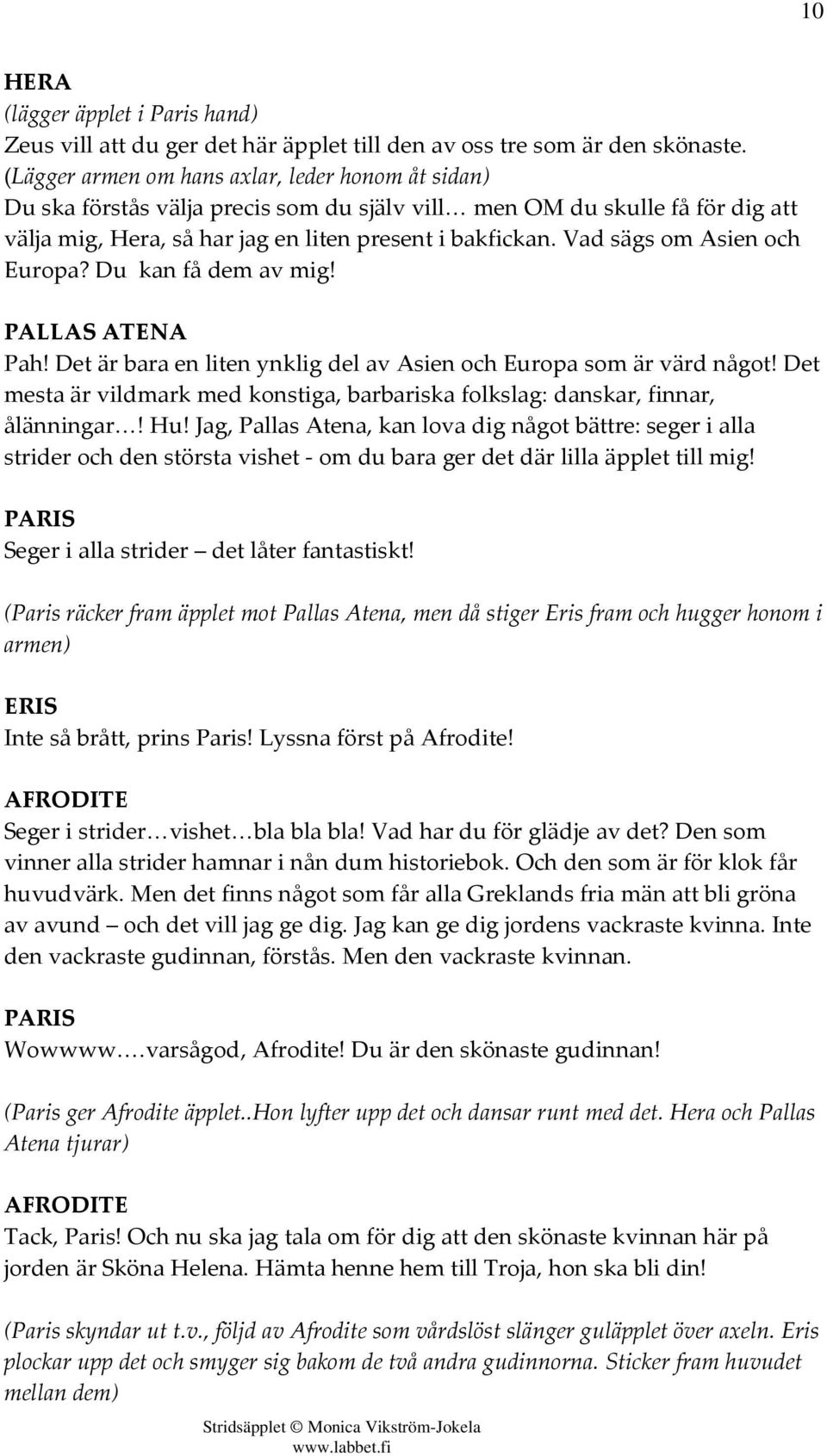 Vad sägs om Asien och Europa? Du kan få dem av mig! Pah! Det är bara en liten ynklig del av Asien och Europa som är värd något!