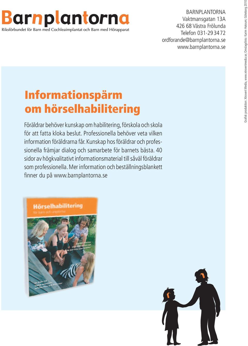 40 sidor av högkvalitativt informationsmaterial till såväl föräldrar som professionella. Mer information och beställningsblankett finner du på www.barnplantorna.