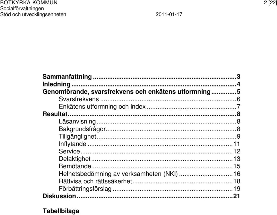 ..8 Läsanvisning...8 Bakgrundsfrågor...8 Tillgänglighet...9 Inflytande...11 Service...12 Delaktighet...13 Bemötande.