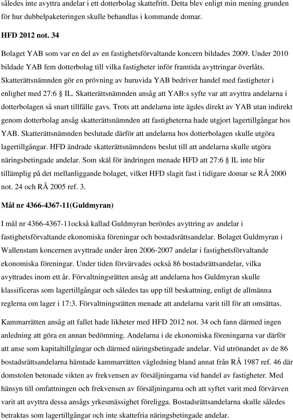 Skatterättsnämnden gör en prövning av huruvida YAB bedriver handel med fastigheter i enlighet med 27:6 IL.