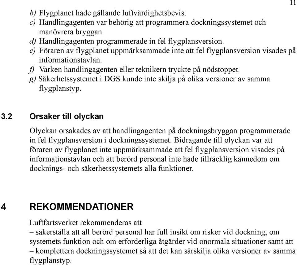 g) Säkerhetssystemet i DGS kunde inte skilja på olika versioner av samma flygplanstyp. 3.