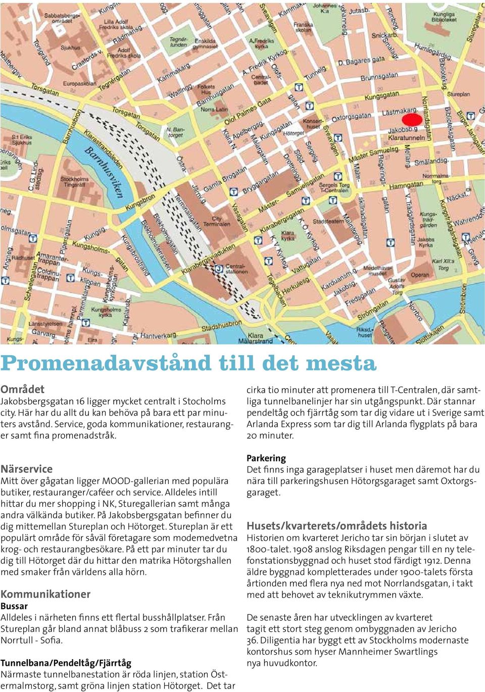 Där stannar pendeltåg och fjärrtåg som tar dig vidare ut i Sverige samt Arlanda Express som tar dig till Arlanda flygplats på bara 20 minuter.