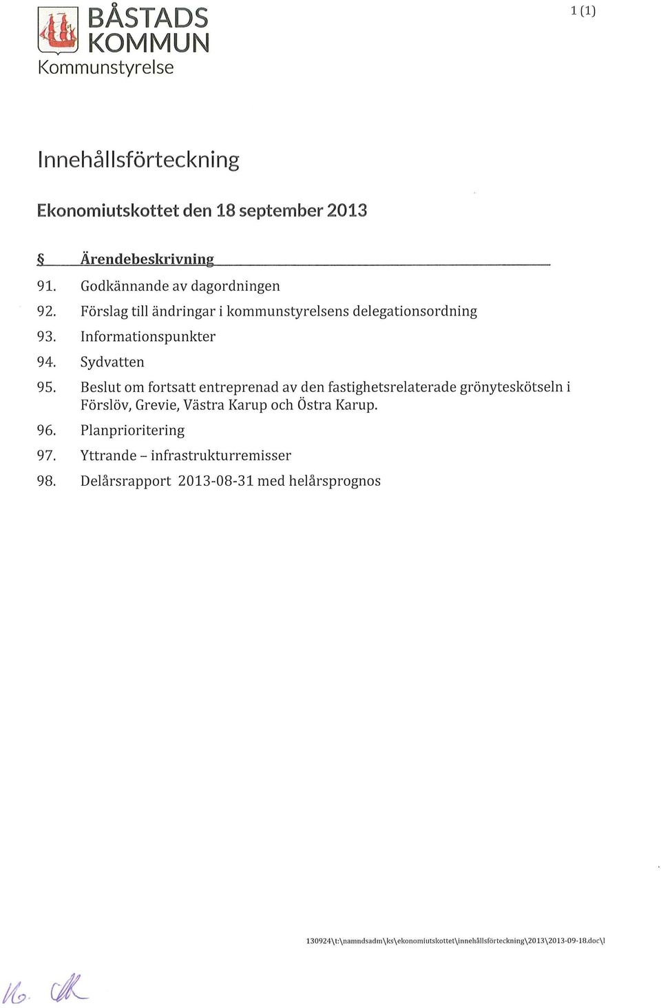 Beslut om fortsatt entreprenad av den fastighetsrelaterade grönyteskötseln i Förslöv, Grevie, Västra Karup och Östra Karup. 96.