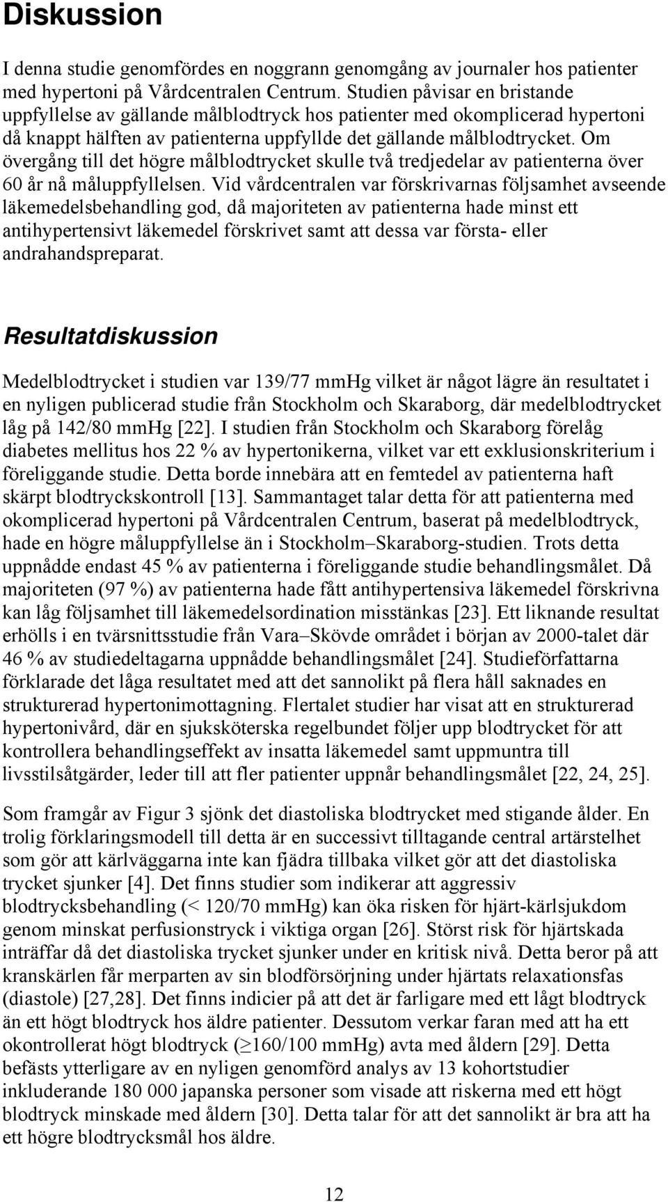 Om övergång till det högre målblodtrycket skulle två tredjedelar av patienterna över 60 år nå måluppfyllelsen.