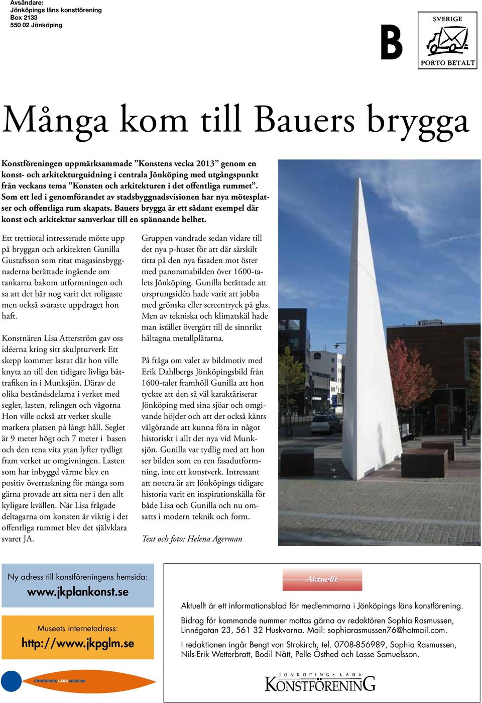 Bauers brygga är ett sådant exempel där konst och arkitektur samverkar till en spännande helhet.