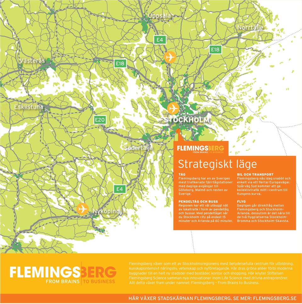 Spårväg Syd kommer att ge kollektivtrafik mitt i centrum till Kungens kurva. PENDELTÅG OCH BUSS Regionen har ett väl utbyggt nät av lokaltrafik i form av pendeltåg och bussar.