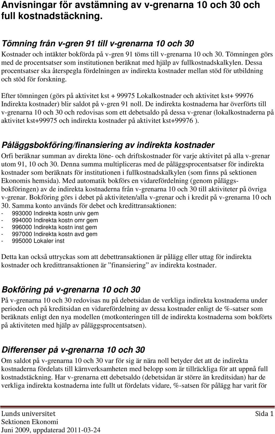 Tömningen görs med de procentsatser som institutionen beräknat med hjälp av fullkostnadskalkylen.