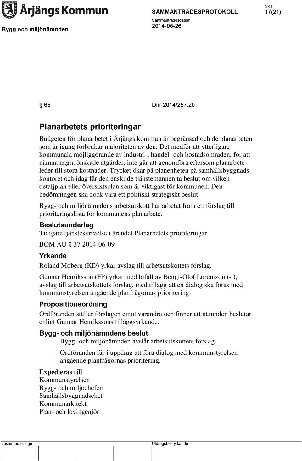 kostnader. Trycket ökar på planenheten på samhällsbyggnadskontoret och idag får den enskilde tjänstemannen ta beslut om vilken detaljplan eller översiktsplan som är viktigast för kommunen.