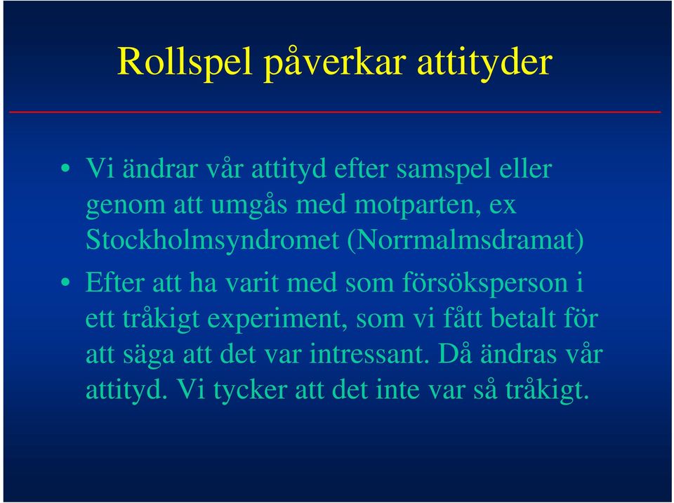 med som försöksperson i ett tråkigt experiment, som vi fått betalt för att säga