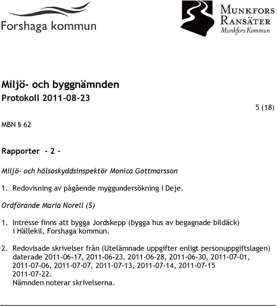Intresse finns att bygga Jordskepp (bygga hus av begagnade bildäck) i Hällekil, Forshaga kommun. 2.