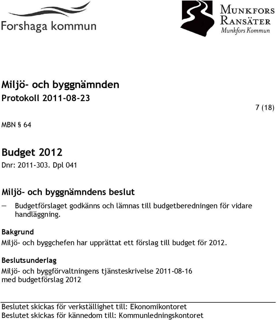 handläggning. Bakgrund Miljö- och byggchefen har upprättat ett förslag till budget för 2012.