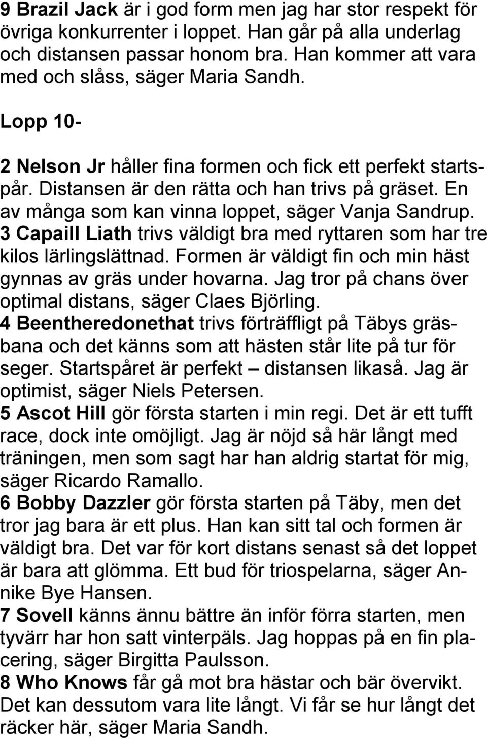 3 Capaill Liath trivs väldigt bra med ryttaren som har tre kilos lärlingslättnad. Formen är väldigt fin och min häst gynnas av gräs under hovarna.