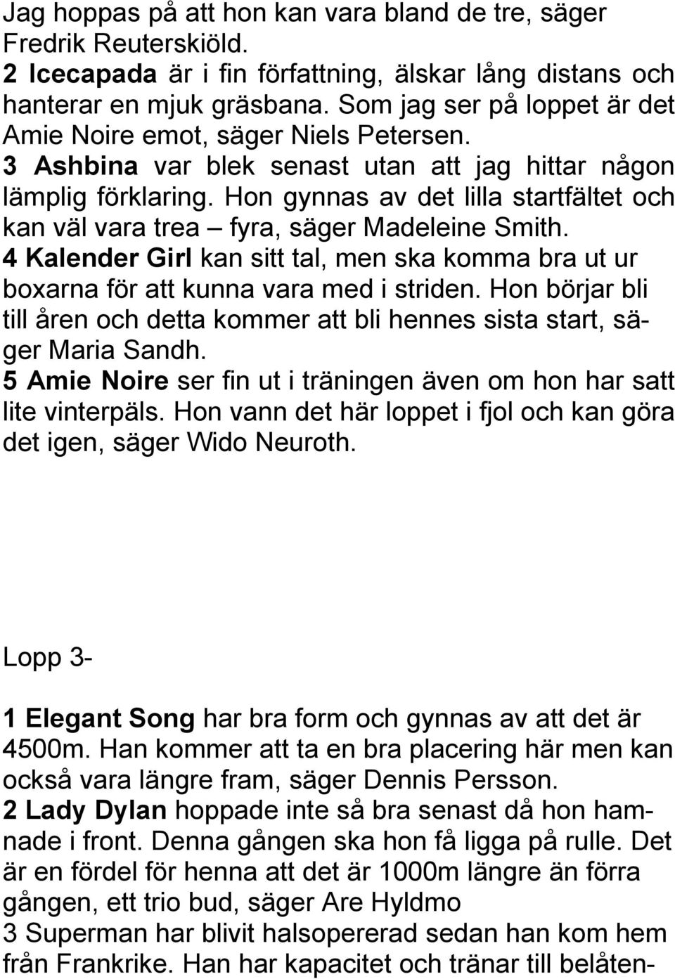 Hon gynnas av det lilla startfältet och kan väl vara trea fyra, säger Madeleine Smith. 4 Kalender Girl kan sitt tal, men ska komma bra ut ur boxarna för att kunna vara med i striden.