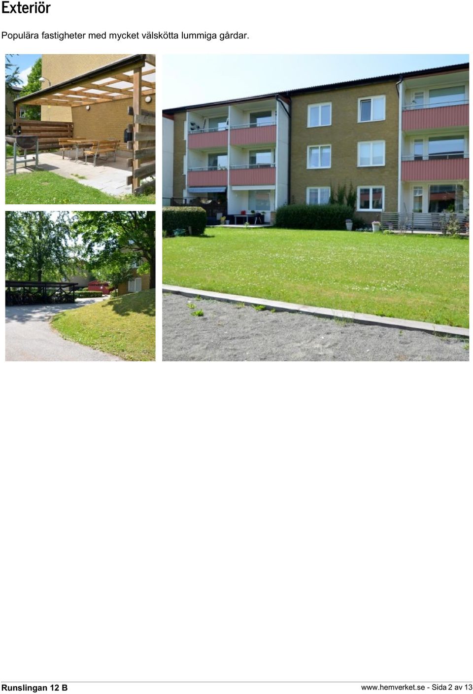 välskötta lummiga gårdar.