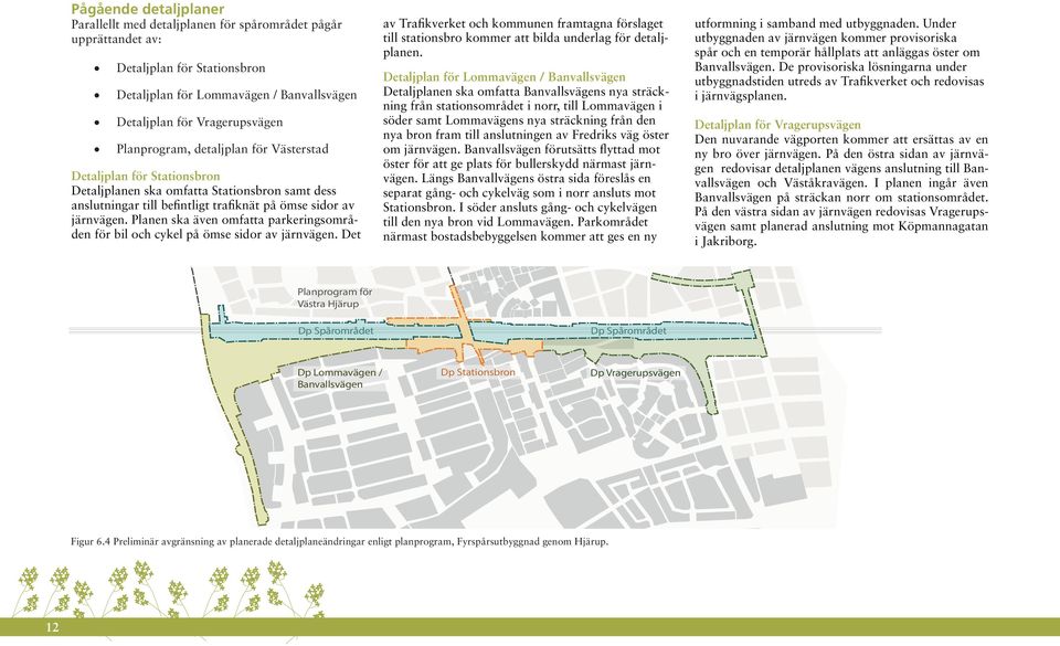 Planen ska även omfatta parkeringsområden för bil och cykel på ömse sidor av järnvägen.