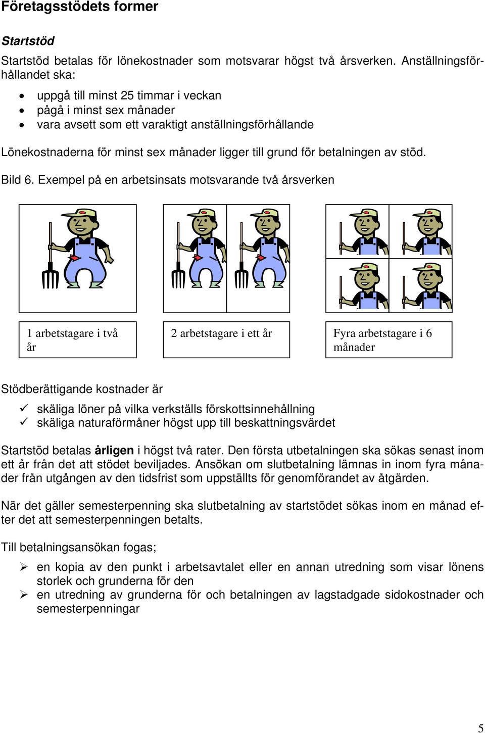 grund för betalningen av stöd. Bild 6.