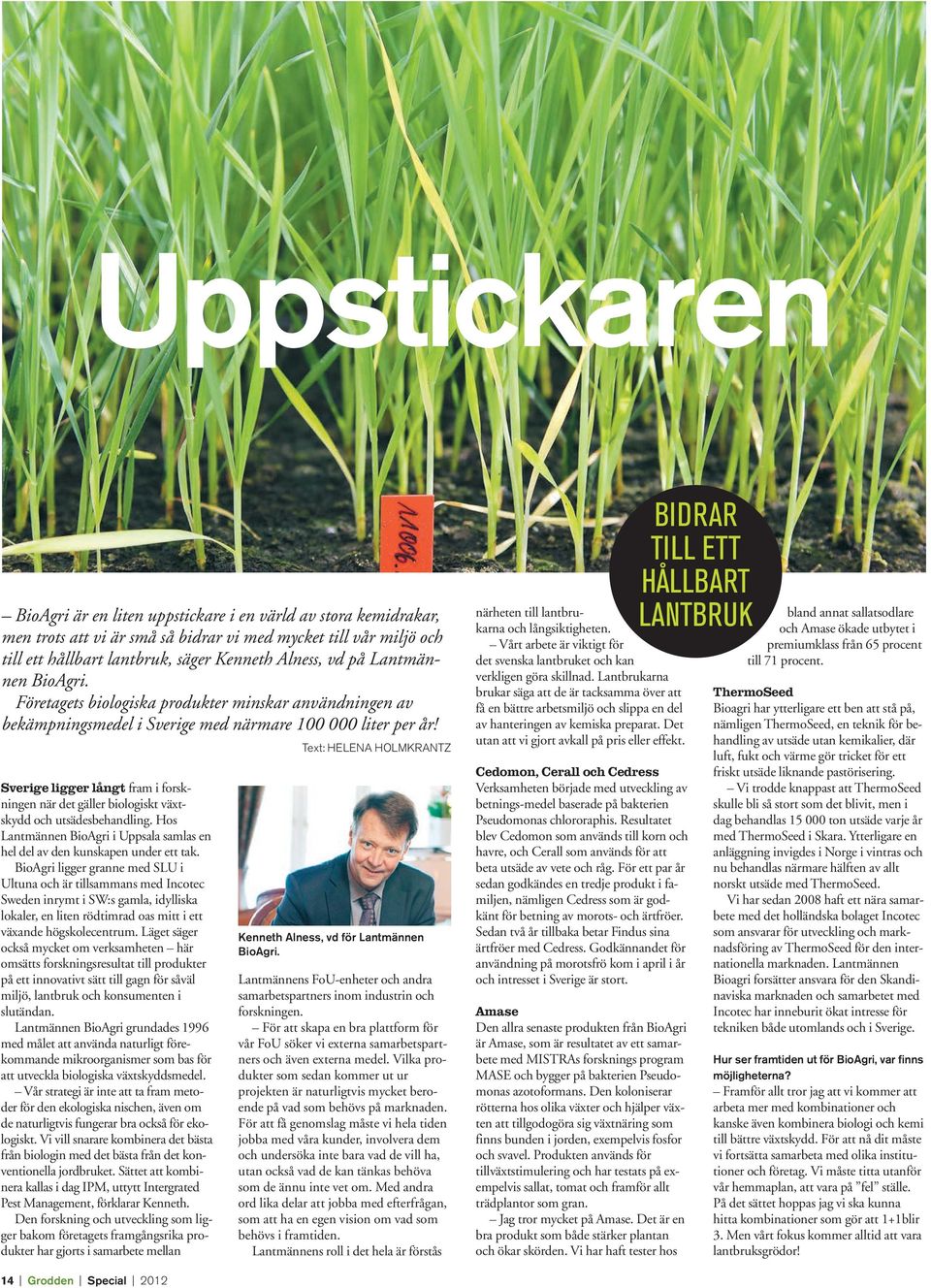 Sverige ligger långt fram i forskningen när det gäller biologiskt växtskydd och utsädesbehandling. Hos Lantmännen BioAgri i Uppsala samlas en hel del av den kunskapen under ett tak.