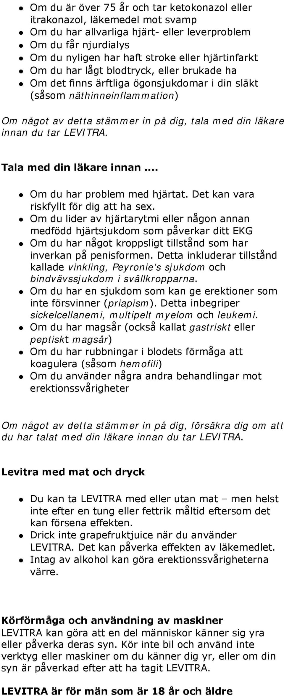 Tala med din läkare innan... Om du har problem med hjärtat. Det kan vara riskfyllt för dig att ha sex.